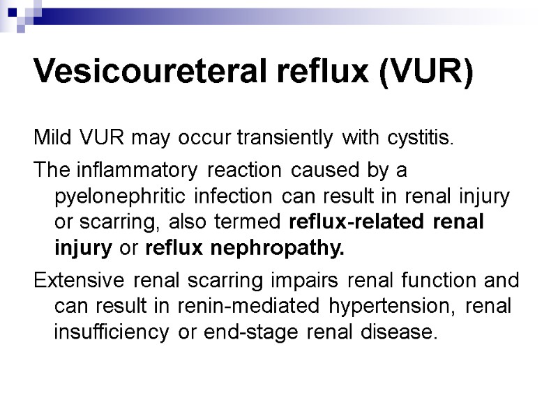 Vesicoureteral reflux (VUR) Mild VUR may occur transiently with cystitis. The inflammatory reaction caused